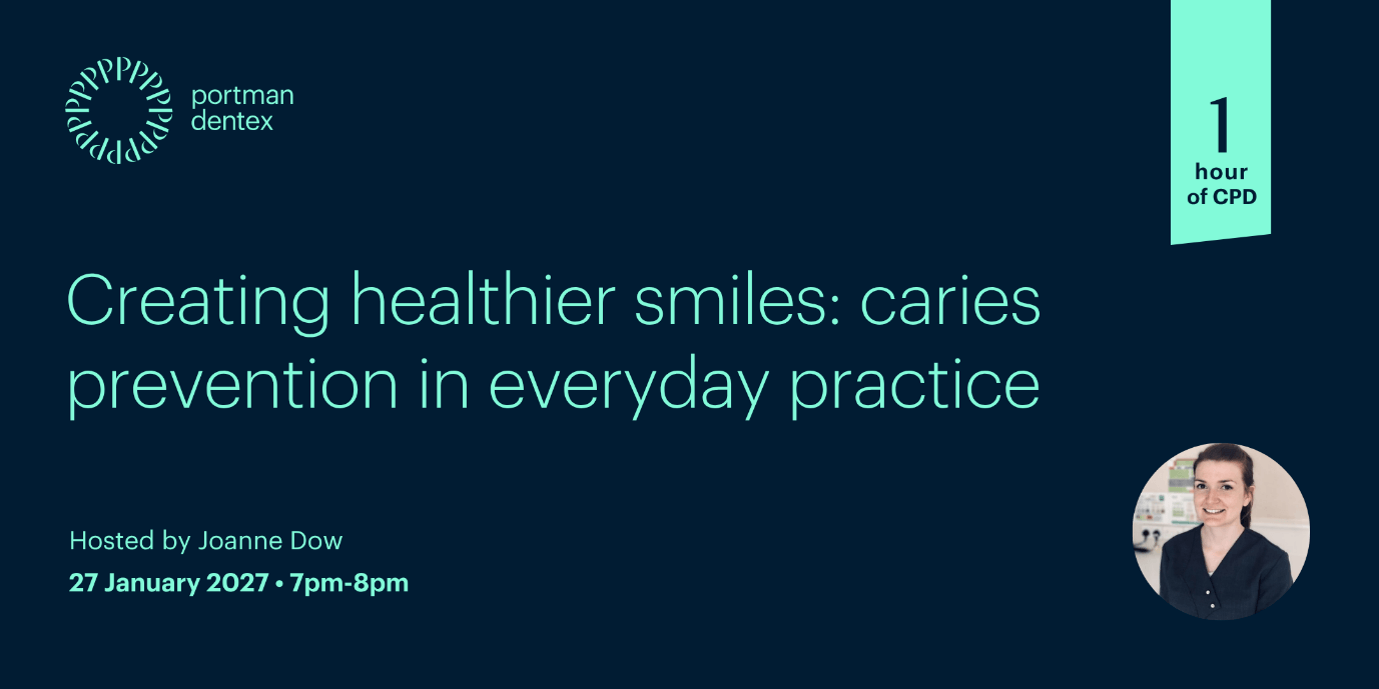 Portman Dentex webinar: Creating healthier smiles: caries prevention in everyday practice, hosted by Joanne Dow on 27 January 2027, offering 1 hour CPD.