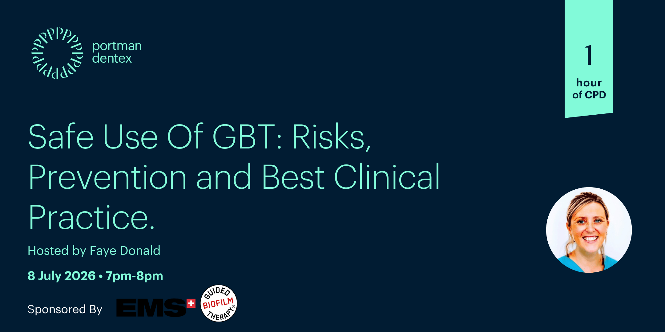 Portman Dentex webinar: "Safe Use Of GBT: Risks, Prevention and Best Clinical Practice," hosted by Faye Donald on 8 July 2026, 7-8pm, offering 1 hour CPD. Sponsored by EMS+ Guided Biofilm Therapy. Features a smiling photo of Faye Donald.