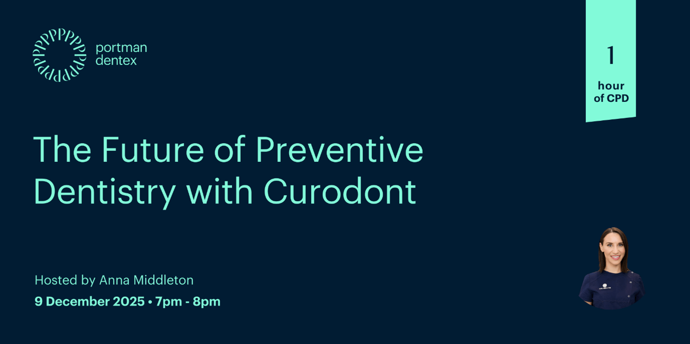 Portman Dentex webinar: The Future of Preventive Dentistry with Curodont, hosted by Anna Middleton on 9 December 2025, 1 hour CPD.