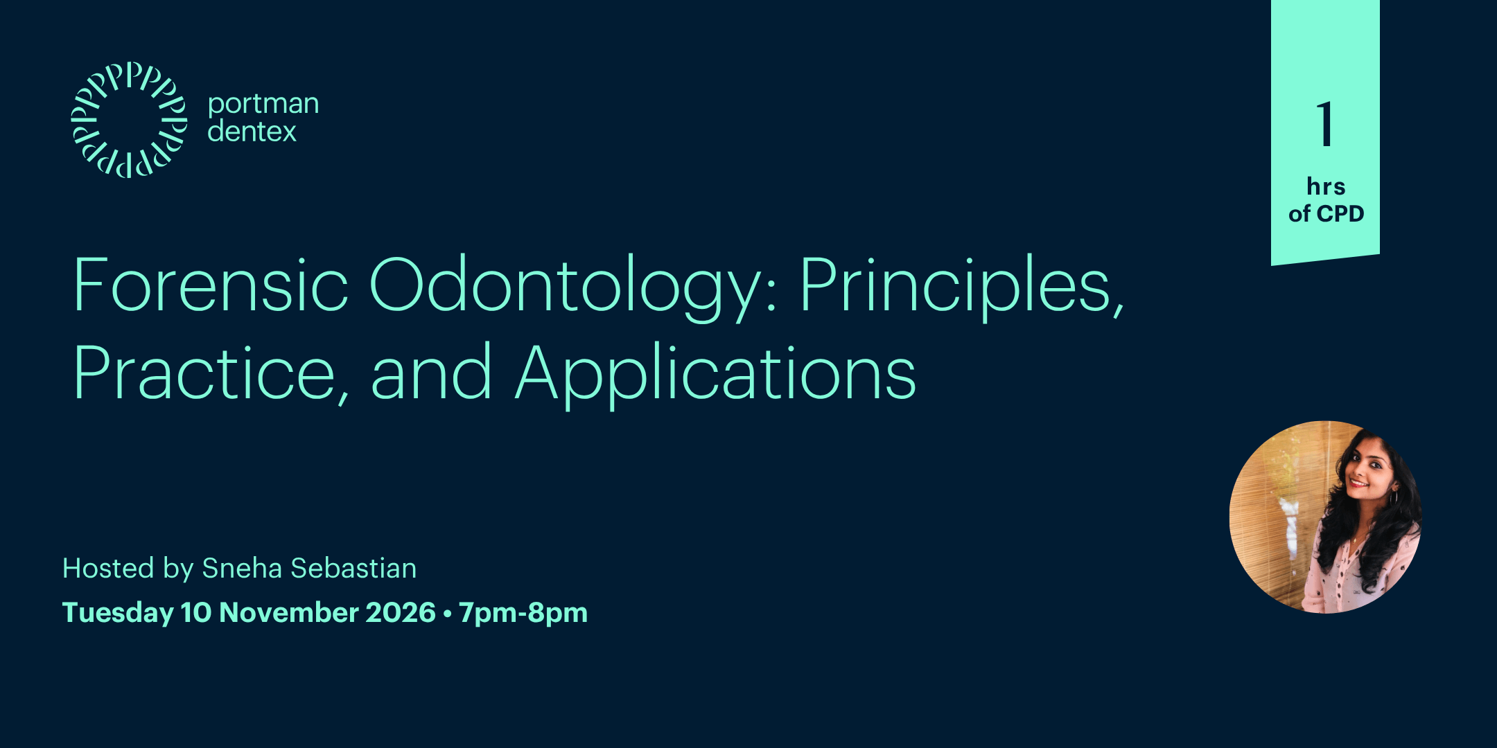 Webinar announcement: Forensic Odontology: Principles, Practice, and Applications, hosted by Sneha Sebastian, offering 1 hour of CPD.