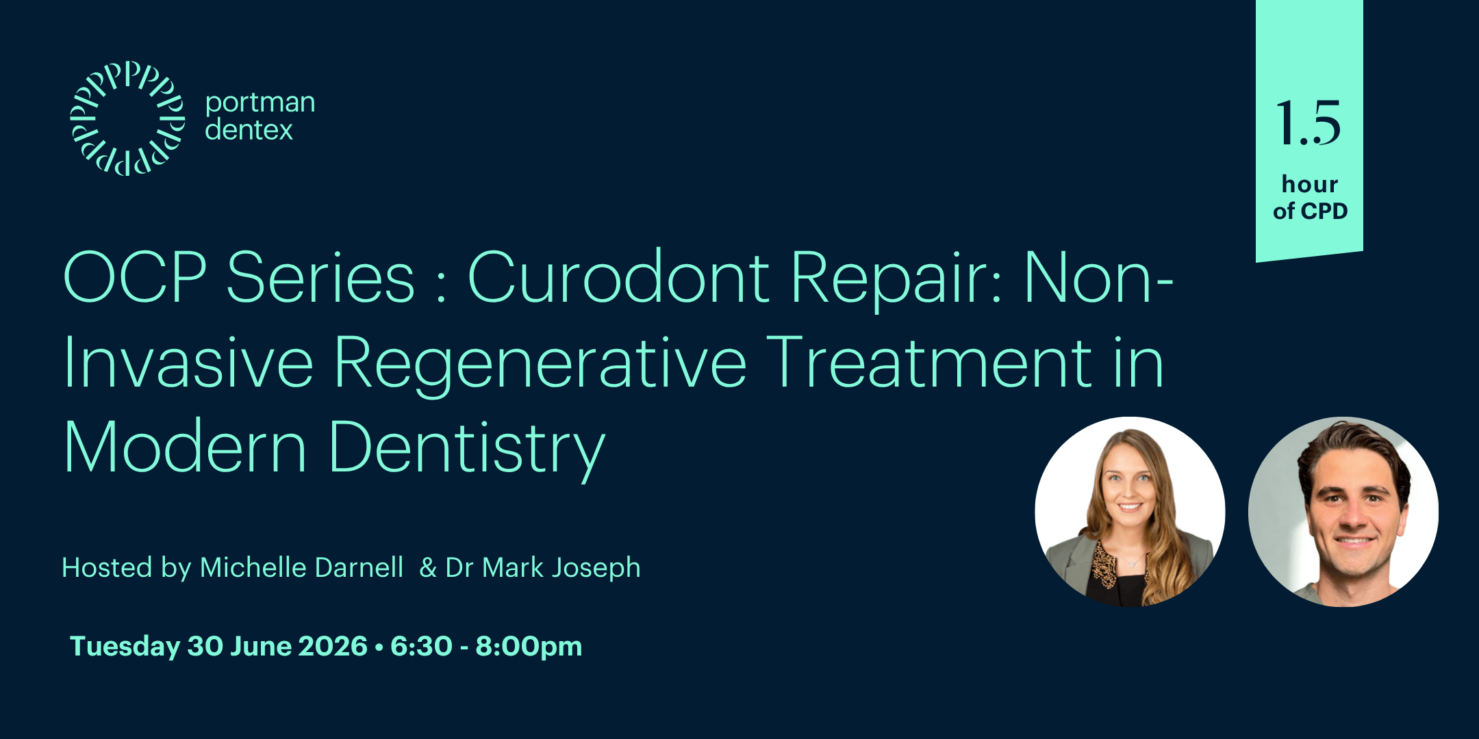 Dental webinar: OCP Series: Curodont Repair: Non-Invasive Regenerative Treatment in Modern Dentistry, hosted by Michelle Darnell & Dr Mark Joseph on Tuesday 30 June 2026, 6:30-8:00pm, with 1.5 hours of CPD.