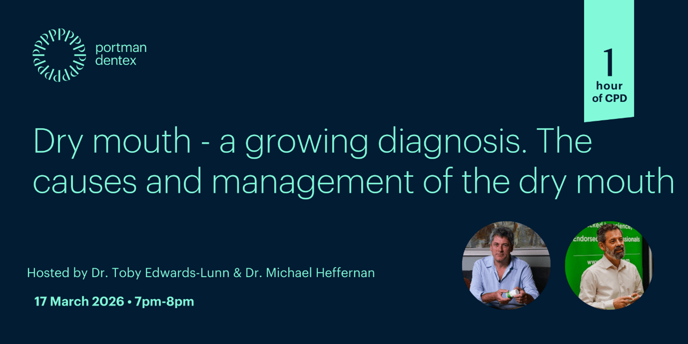 Portman Dentex webinar on dry mouth causes and management, hosted by Dr. Toby Edwards-Lunn and Dr. Michael Heffernan on March 17, 2026, 7-8 pm, offering 1 hour CPD.