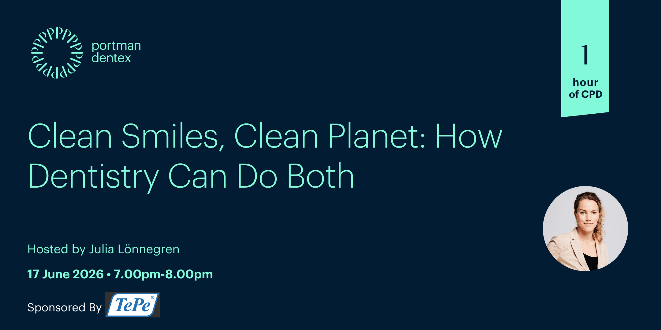 Promotional banner for the Portman Dentex webinar "Clean Smiles, Clean Planet: How Dentistry Can Do Both," hosted by Julia Lönnegren (pictured) on 17 June 2026 from 7-8pm, offering 1 hour of CPD, sponsored by TePe.