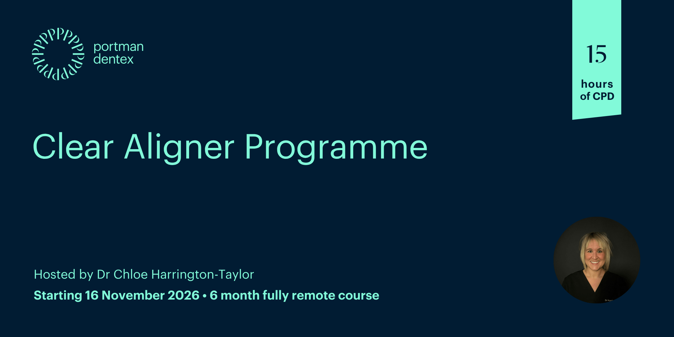 Portman Dentex Clear Aligner Programme: 15 hours CPD, hosted by Dr Chloe Harrington-Taylor. 6-month remote course starting November 16, 2026.