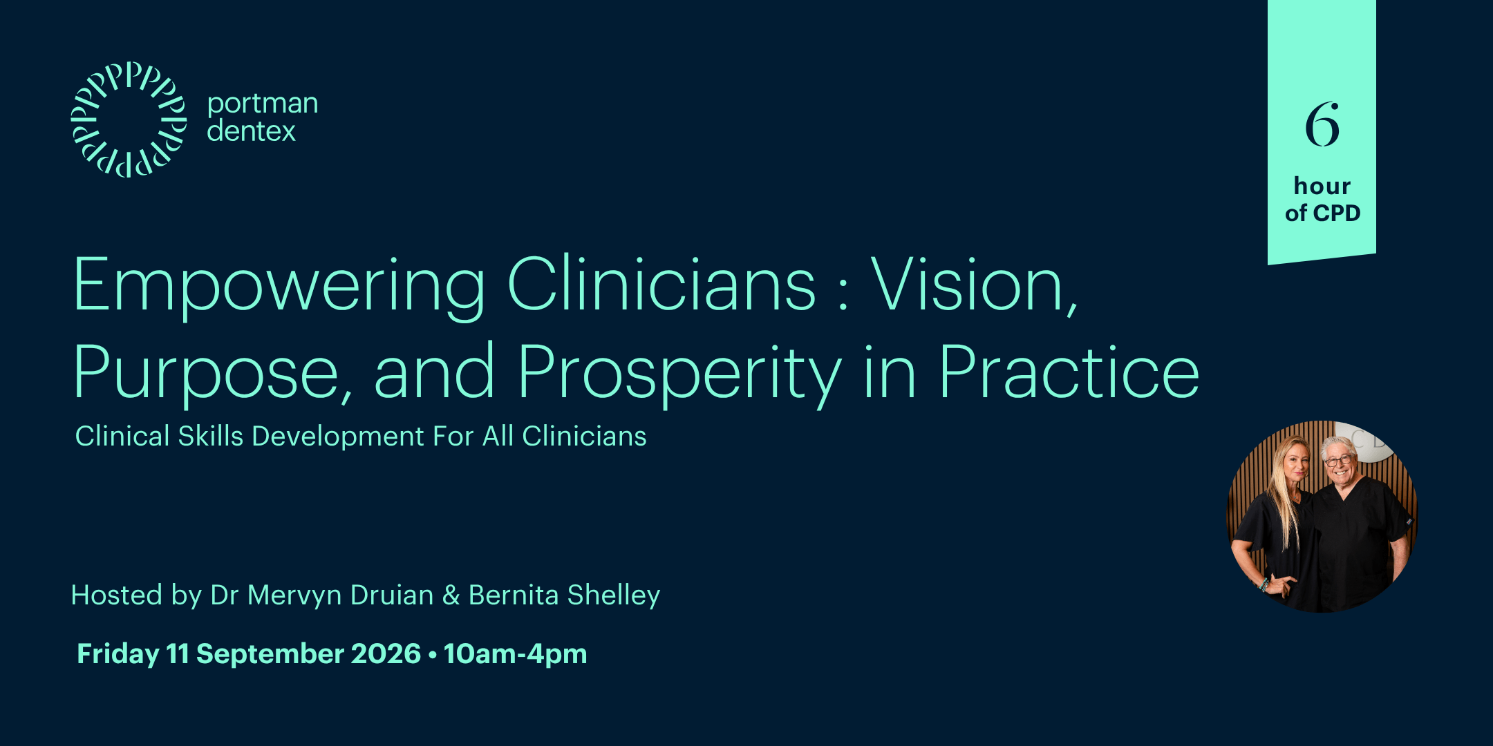 Poster for Portman Dentex's "Empowering Clinicians: Vision, Purpose, and Prosperity in Practice" 6-hour CPD, hosted by Dr Mervyn Druian and Bernita Shelley, pictured, on September 11, 2026.